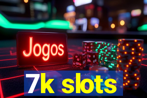 7k slots